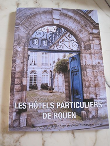 Les hôtels particuliers de Rouen (Cahiers des monuments rouennais)