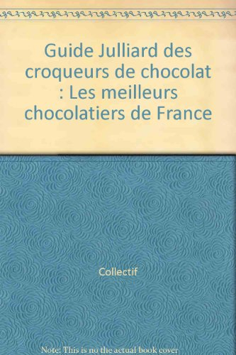 Guide Julliard des croqueurs de chocolat : les meilleurs chocolatiers de France