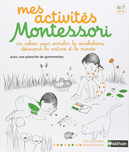 Mes activités Montessori, 4-7 ans : un cahier pour enrichir le vocabulaire, découvrir la nature et l