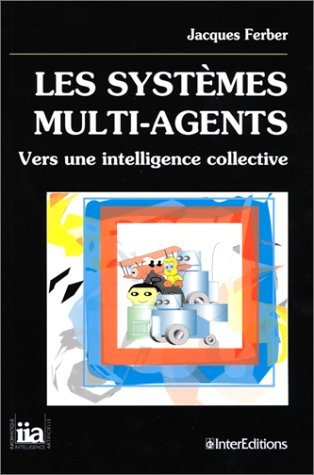 LES SYSTEMES MULTI-AGENTS. Vers une intelligence collective