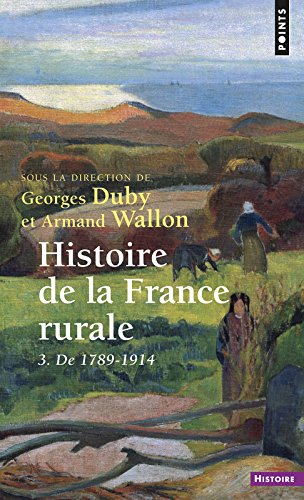 Histoire de la France rurale. Vol. 3. Apogée et crise de la civilisation paysanne : de 1789 à 1914