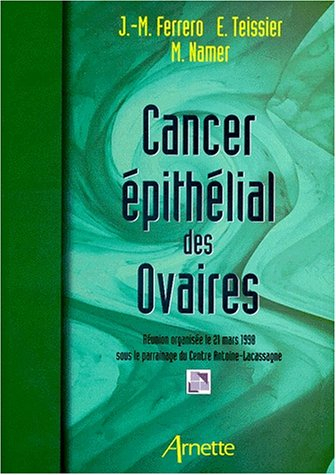 CANCER EPITHELIAL DES OVAIRES. Réunion organisée le 21 mars 1998 sous le parrainage du Centre Antoin