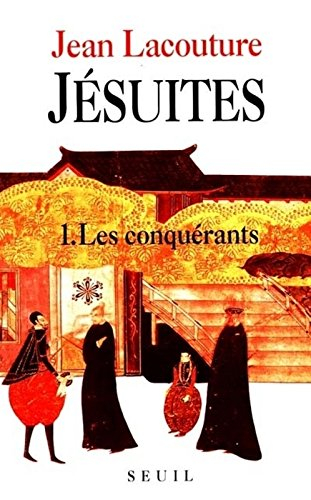 Jésuites : une multibiographie. Vol. 1. Les Conquérants