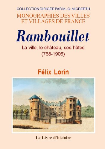 Rambouillet. la Ville, le Chateau, Ses Hotes (768-1906)