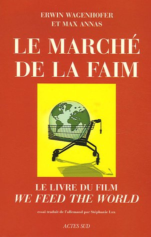 Le marché de la faim : le livre du film We feed the World