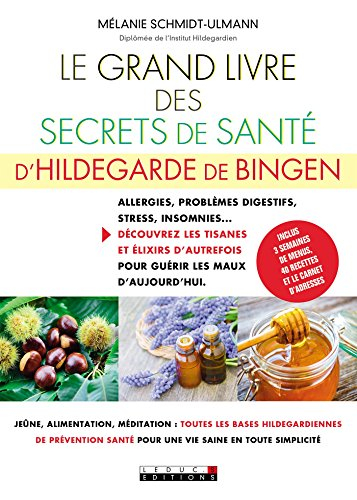 Le grand livre des secrets de santé d'Hildegarde de Bingen : allergies, problèmes digestifs, stress,