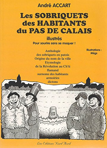 Les sobriquets des habitants du Pas-de-Calais illustrés : anthologie des sobriquets en patois, origi