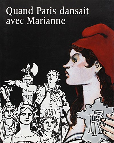 Quand Paris dansait avec Marianne : 1879-1889 : exposition, Paris, Petit Palais, du 10 mars au 27 ao