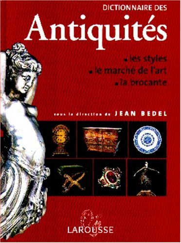 Dictionnaire des antiquités : les styles, le marché de l'art, la brocante