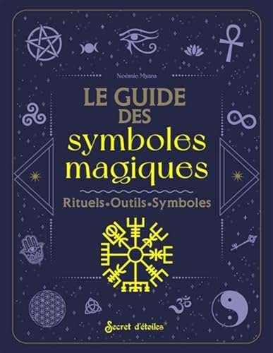 Le guide des symboles magiques : histoire, interprétation, pratique magique
