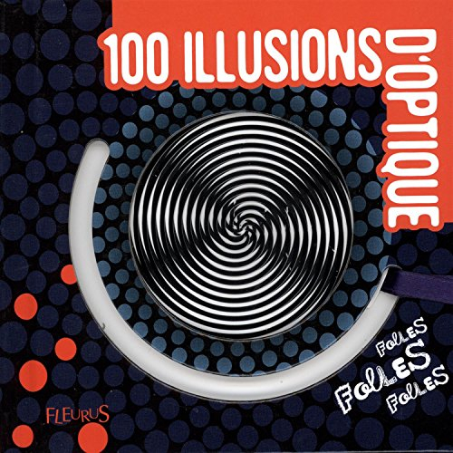 100 illusions d'optique folles, folles, folles