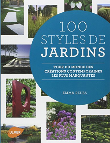 100 styles de jardins : tour du monde des créations contemporaines les plus marquantes