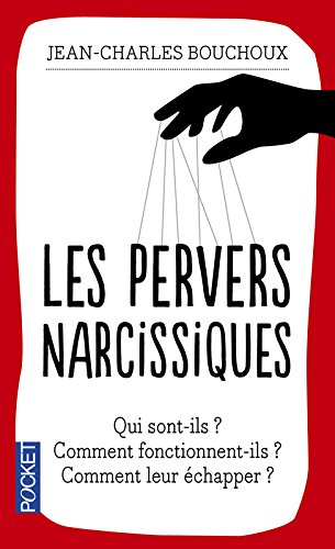 Les pervers narcissiques : qui sont-ils ? Comment fonctionnent-ils ? Comment leur échapper ?