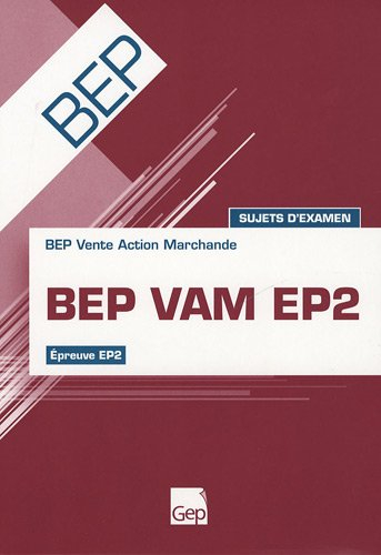 BEP VAM EP2 : BEP Vente Action Marchande, épreuve EP2 : sujets d'examen