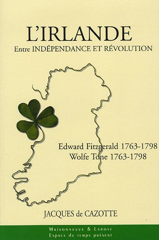 L'Irlande entre indépendance et révolution : Wolfe Tone 1763-1798, Edward Fitzgerald 1763-1798