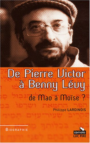 De Pierre Victor à Benny Lévy : une trajectoire saisissante