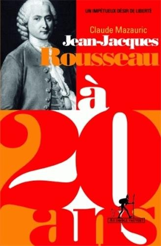 Jean-Jacques Rousseau à 20 ans : un impétueux désir de liberté