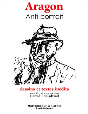 Aragon, anti-portrait : dessins et textes inédits de Louis Aragon