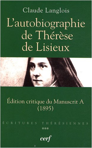 Ecritures thérésiennes. Vol. 3. L'autobiographie de Thérèse de Lisieux : édition critique du manuscr
