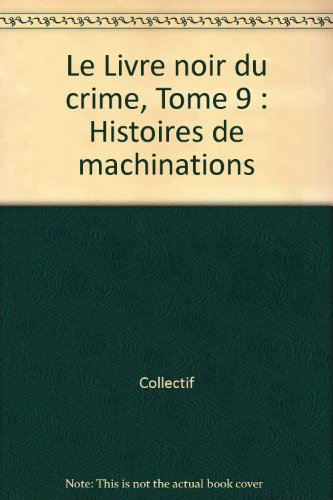 Le livre noir du crime. Vol. 9. Histoires de machinations