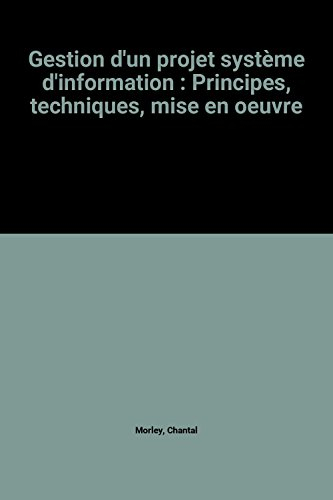 gestion d'un projet système d'information : principes, techniques, mise en oeuvre