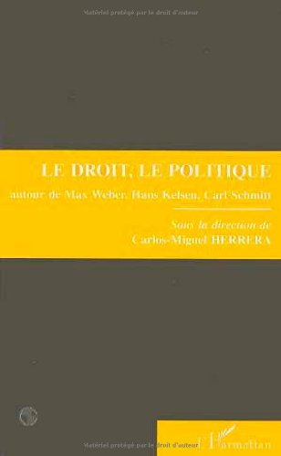 Le droit, le politique : autour de Max Weber, Hans Kelsen, Carl Schmitt : colloque, 8 et 9 avril 199