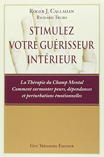 Stimulez votre guérisseur intérieur : la thérapie du champ mental, comment surmonter peurs, dépendan