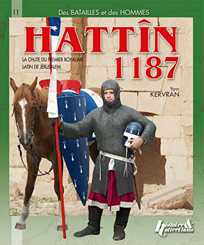 Hattîn 1187 : la chute du premier royaume latin de Jérusalem
