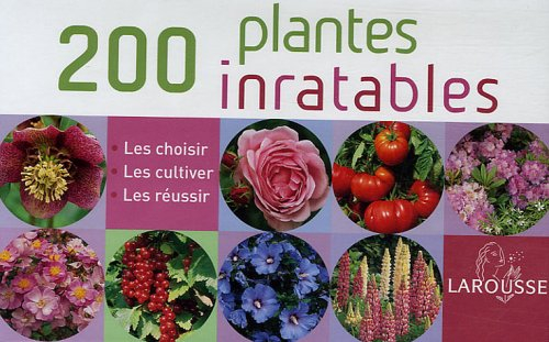 200 plantes inratables : les choisir, les cultiver, les réussir