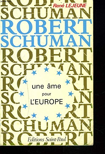 Robert Schuman : une âme pour l'Europe