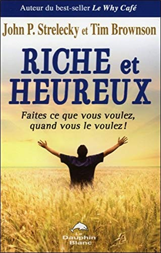 Riche et heureux : faites ce que vous voulez, quand vous le voulez!