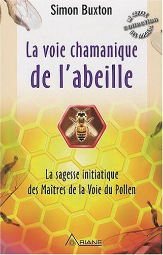 voie chamanique de l'abeille (la) - la sagesse initiatique des maitres de la voie du pollen