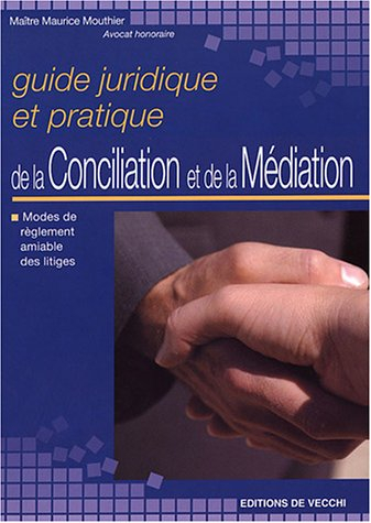 Guide juridique et pratique de la conciliation et de la médiation : modes de réglement amiable des l