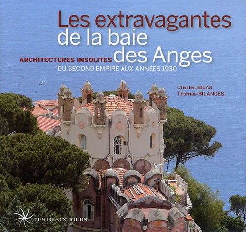 Les extravagantes de la baie des Anges : architectures insolites du Second Empire aux années 1930
