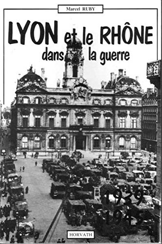 Lyon et le département du Rhône dans la guerre : 1939-1945