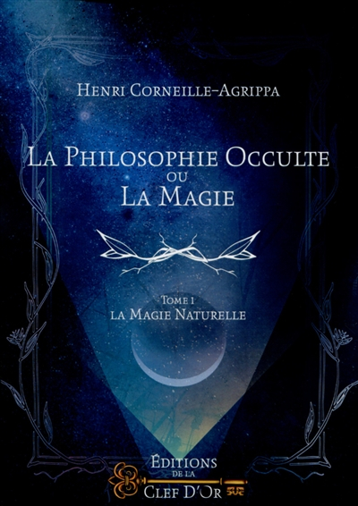 La philosophie occulte ou La magie. Vol. 1. La magie naturelle