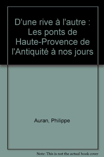 Alpes de lumière (Les), n° 153. D'une rive à l'autre : les ponts de Haute-Provence, de l'Antiquité à
