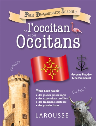 Petit dictionnaire insolite de l'occitan et des Occitans : pour tout savoir des grands personnages, 