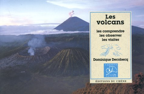 Les volcans : les comprendre, les observer, les visiter
