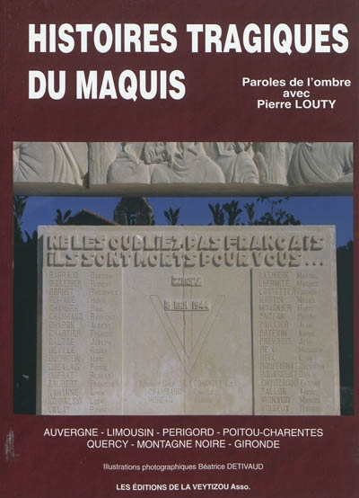 Histoires tragiques du maquis : Auvergne, Limousin, Périgord, Poitou-Charentes, Quercy, Montagne Noi