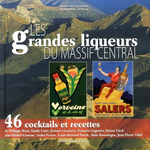 Les grandes liqueurs du Massif central : 46 cocktails et recettes