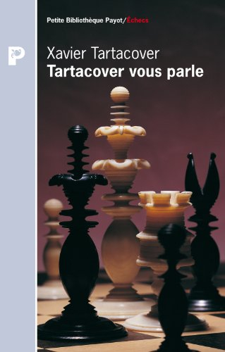 Tartacover vous parle : choix de ses meilleures parties d'échecs annotées par lui-même, 1905-1930