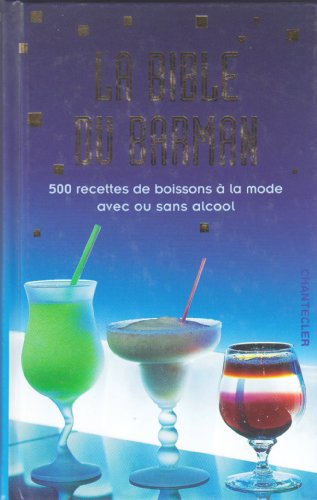 La bible du barman : 500 recettes de boissons à la mode avec ou sans alcool