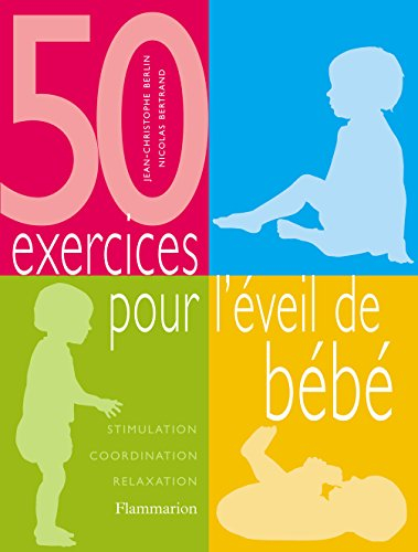 50 exercices pour l'éveil de bébé : stimulation, coordination, relaxation