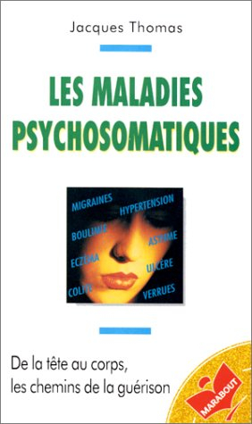 Les maladies psychosomatiques : de la tête au corps, les chemins de la guérison
