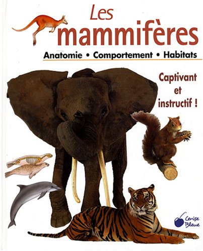 Les mammifères : anatomie, comportement, habitats