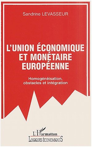 L'Union économique et monétaire européenne : homogénéisation, obstacles et intégration
