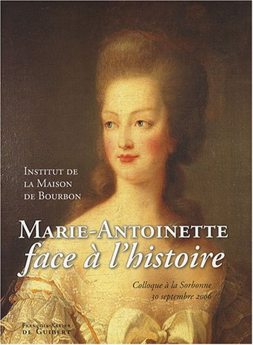 Marie-Antoinette face à l'histoire : colloque à la Sorbonne, 30 septembre 2006