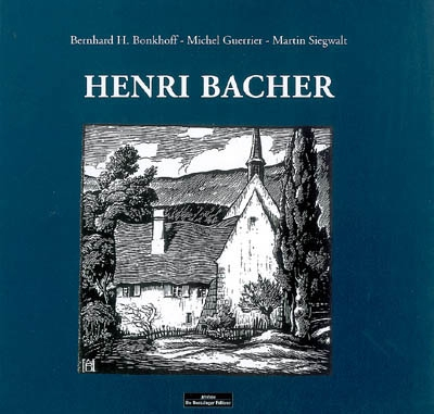 Henri Bacher, peintre du terroir et de la foi. Henri Bacher, Maler der Heimat und des Glaubens