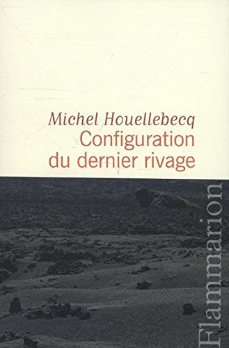 Configuration du dernier rivage - Michel Houellebecq